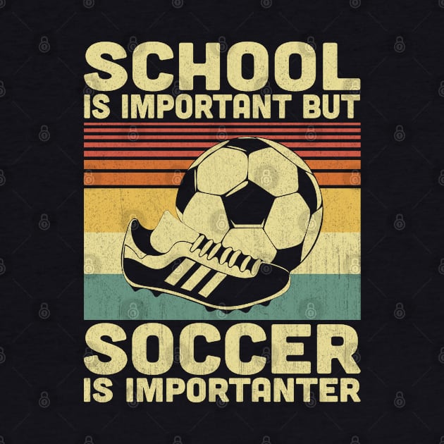 School Is Important But Soccer Is Importanter Vintage Soccer Lover by Vcormier